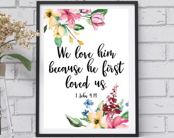 1 John 4:19  Bible Verse Wall Art Printable. Digital Download. Printable Wall Art Watercolor Floral. We Love Him Because He First Loved Us.