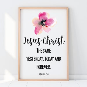 Hebrews 13:8 Scripture Wall Art, Bible Verse Printable Art, Christian Wall Art, Biblical Wall Decor, Floral Decor, Instant Download