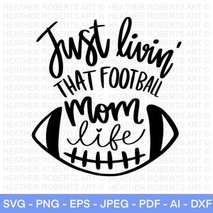 Livin That Football Mom Life SVG, Football SVG, Football Shirt SVG, Football Mom svg, Football svg Designs, Cut File For Cricut, Silhouette