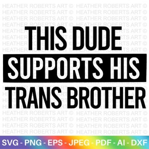 Dude Supports Trans Bruder SVG, LGBT Verbündeter SVG, Gay Verbündeter SVG, Papa Leben svg, Gay Pride Verbündeter Shirt svg, Gay Parade Outfit, Schnittdateien für Cricut