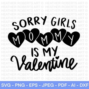 Sorry Girls Mommy is My Valentine SVG, Valentines SVG, Valentines Baby Shirts svg, Valentine Shirts svg, Cute Valentines svg,Cut File Cricut