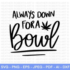 Immer runter für eine Schüssel SVG, Weed SVG, Marihuana SVG, Cannabis svg, Rauch-Unkraut svg, High svg, Rolling Tray svg, Cut File Cricut, Silhouette