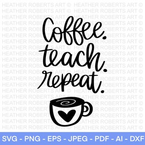 Puede incluir: Diseño gráfico en blanco y negro con una taza de café y el texto "Coffee. Teach. Repeat."