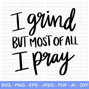 I Grind But Most of All I Pray svg, Boss Babe SVG, Boss Lady, Business Frau SVG, Frauen Power, stark, Frauen Empowerment SVG, Cut File Cricut