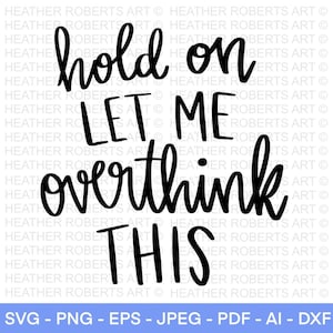 Festhalten, lassen Sie mich überdenken Dies svg, sarkastische Schnittdatei, lustiges Zitat svg, Overthink svg, Instant Download, Cut File for Cricut, Silhouette