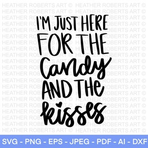 I'm Just Here for the Candy and the Kisses SVG, Valentijnsdag SVG, Valentijnsdag babyshirts svg, Valentine Shirts svg, gesneden bestand Cricut,