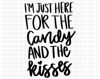 I'm Just Here for the Candy and the Kisses SVG, Valentine's Day SVG, Valentine's Baby Shirts svg, Valentine Shirts svg, Cut File Cricut,