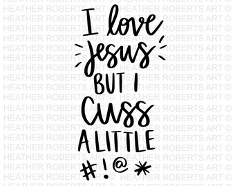 I Love Jesus But I Cuss SVG: Christian Cut File (Digital Download)