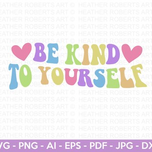 Seja gentil consigo mesmo SVG, SVG positivo, amor próprio SVG, motivacional, conscientização sobre saúde mental, inspirador, arquivos cortados para Cricut, silhueta