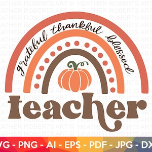 Lehrer Herbst Regenbogen SVG, Dankbar Dankbar Gesegnet svg, Lehrer SVG, Lehrer Shirt svg, Erntedank, Herbst, Cut File Cricut, Sublimation