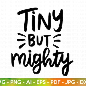 May include: Black and white text graphic that reads "Tiny But Mighty".