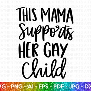 Mama unterstützt schwules Kind svg, LGBT Verbündeter SVG, Gay Verbündeter svg, Mamaleben svg, Gay Pride Verbündeter Shirt svg, Gay Parade Outfit, Schnittdateien für Cricut