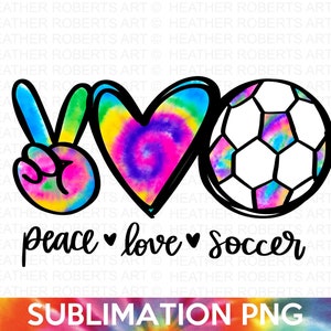 Peace Love Soccer Tie Dye Sublimation, Soccer PNG, Soccer Player PNG, Peace hand sign PNG, heart png,Tie Dye Design, Soccer Sublimation File
