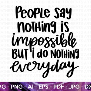 Niets is onmogelijk SVG, I Do Not Nothing SVG, sarcastische SVG, sarcasme svg, humoristische svg, handgeschreven citaat, Cricut gesneden bestand, silhouet