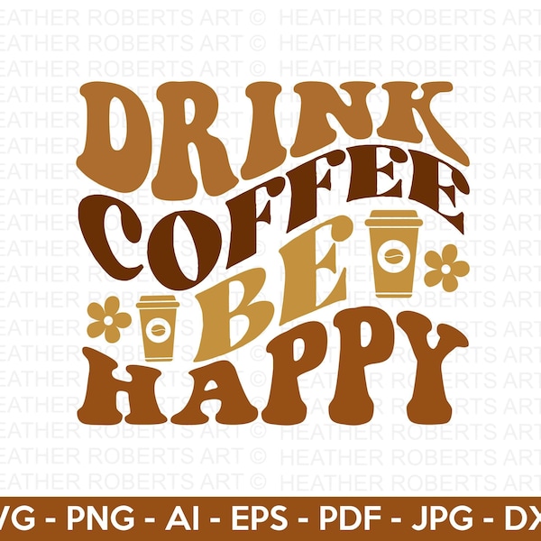 Drink Coffee Be Happy SVG, Retro Coffee SVG, Coffee Stacked SVG, Coffee Lover, Coffee Mug Svg, Coffee Cup svg, Cut File Cricut, Silhouette