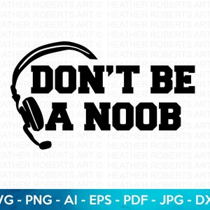 Sei kein Noob SVG, Gamer svg, Videospiele svg, Jungen-Shirt svg, Game Controller svg, Gamer-Shirt, Cricut Cut File, Silhouette