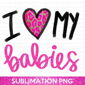 I Love My Babies-sublimatie png, mamashirt png, cadeau voor mama png, mom Life png, Blessed Mama, sublimatiebestand