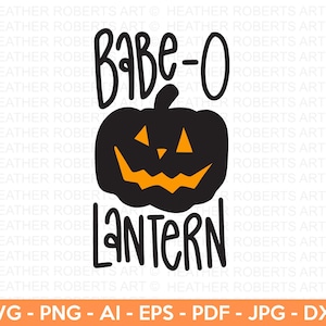 Babe-O Lantern SVG, Happy Halloween SVG, Halloween SVG, Halloween Shirt svg, Halloween Quote, Scary Vibes, Halloween Vibes, Cut Files Cricut