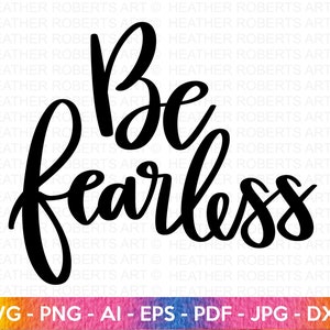 Be Fearless SVG, Happiness SVG, Self Love, Self Care, Positive Quote, Inspirational Quote, Motivational, Hand-lettered Svg, Cricut Cut File