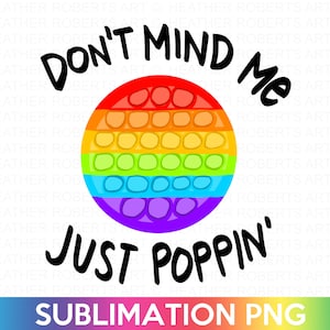 Don't Mind Me, Just Poppin Sublimation, Poppin PNG, Funny Shirt PNG, Kids Shirt PNG, Funny Sublimation Transfer, Funny Sublimation File