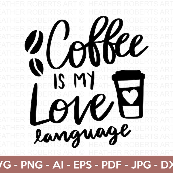 Coffee is My Love Language SVG, Coffee SVG, Coffee Quote svg, Coffee Lover, Coffee Mug Svg, Coffee Cup svg, Mom life svg, Cut File Cricut