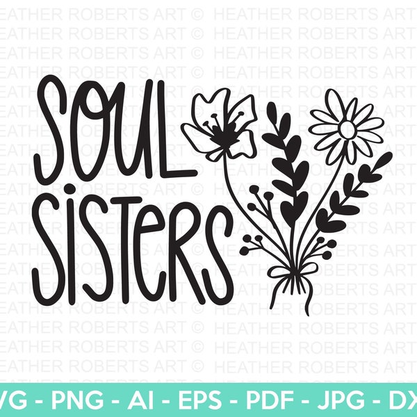 Soul Sister SVG, Sisters SVG, Bestie shirt svg, Bestfriends svg, Wild Flower svg, Hand Lettered Design, Cut File for Cricut, Silhouette