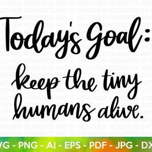 Peut inclure: Texte graphique noir et blanc qui dit "Objectif du jour : garder les petits humains en vie."