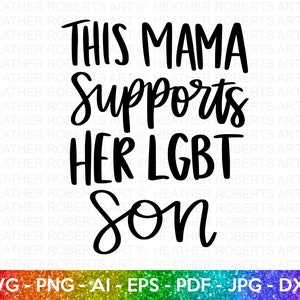 Maman prend en charge les fils LGBT svg, SVG allié LGBT, Gay allié svg, svg maman vie, Gay Pride allié chemise svg, tenue de défilé Gay, fichiers de coupe pour Cricut