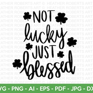 Not Lucky Just Blessed SVG, St. Patrick's Day SVG, Irish SVG, St Patrick's Day Zitate, Shamrock svg, Clover svg, Cut File Cricut, Silhouette