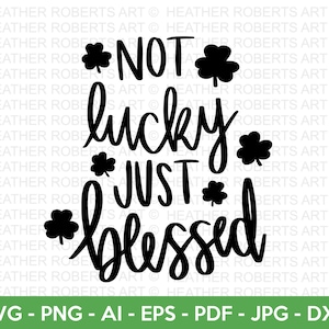 Not Lucky Just Blessed SVG, St. Patrick's Day SVG, Irish SVG, St Patrick's Day Quotes, Shamrock svg, Clover svg, Cut File Cricut, Silhouette