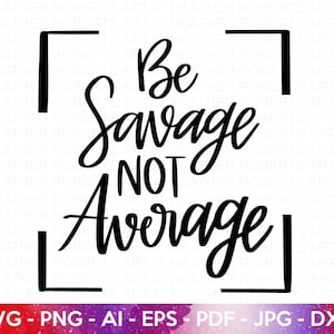 Be Savage nicht Durchschnitt SVG, ich bin ein Wilder SVG, starke SVG, Frauen Empowerment svg, Feminismus svg, Girl Power, Cut File für Cricut, Silhouette