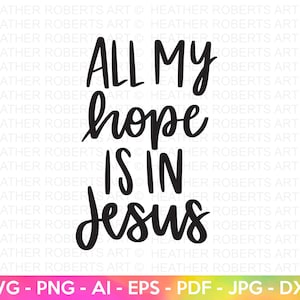Tutta la mia speranza è in Gesù SVG, Grazia SVG, Fede SVG, Religiosa in formato SVG, Citazione cristiana in formato SVG, Dio in formato SVG, Gesù in formato SVG, Scritture in formato SVG, Cricut Cut File