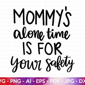 Mommy's Alone Time SVG, Funny Mom SVG, Sarcastic Mom svg, Hot Mess Mom SVG, Mom Shirt svg, Mom Life svg, Mother's Day svg, Cut File Cricut