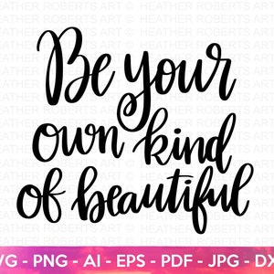 Be Your Own Kind of Beautiful SVG, Happiness SVG, Self Love, Self Care, Positive Quote, Inspirational, Hand-lettered Svg, Cricut Cut File