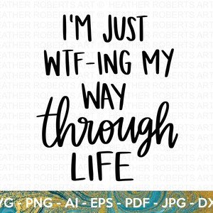 Life SVG, WTFing My Way Through Life svg, grappige vrouwen citeer svg, leven citaat svg, sarcastische svg, moeder leven svg, Cricut Cut-bestanden, silhouet