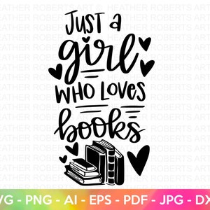 Just a Girl Who Loves Books SVG, boek SVG, lezing SVG, boekenliefhebber svg, boekcitaten svg, bibliotheek svg, leraar, handgeschreven, gesneden bestand Cricut