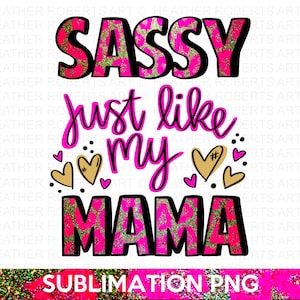 Sassy Just Like My Mama PNG, Mama PNG, Criança PNG, Sassy png, Onesie png, newborn png, Download instantâneo, arquivo de sublimação