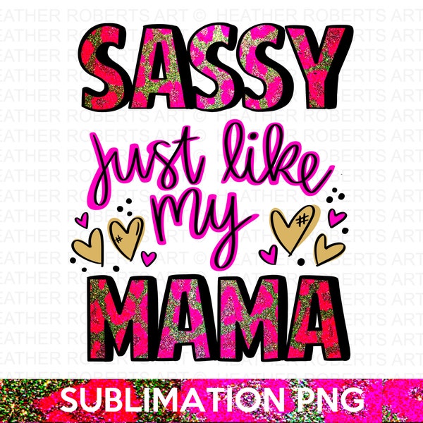 Sassy Just Like My Mama PNG, Mama PNG, Toddler PNG, Sassy png, Onesie png, newborn png, Instant Download, Sublimation File