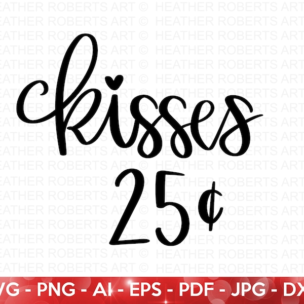 Kisses 25 Cents SVG, Valentine's  Day Shirts svg, Valentine Onesie svg, Cute Valentines svg, Valentine Gift, Hand written, Cut File Cricut