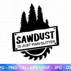 Sawdust is Just Man Glitter SVG, Father's Day SVG, Dad Shirt svg, Gift for Dad svg, Dad SVG, Daddy svg, Father svg, Cut File Cricut