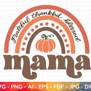 Mama Fall Rainbow SVG, Thankful Grateful Mama svg, Mama SVG, Fall Mama svg, Mom Shirt svg, Thanksgiving, Autumn, Cut File Cricut,Sublimation