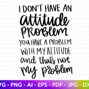 Attitude Problem SVG, Attitude SVG, Sarcastic Svg, Sassy Svg,  Sarcasm Svg, Snarky Humor SVG, Attitude Shirt, Cut File for Cricut,Silhouette