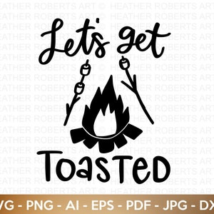 Let's Get Toasted SVG, Camping Hoodie SVG, Camping Life svg, Happy Camper svg, Camping Shirt svg, Hiking , Cut Files for Cricut, Silhouette