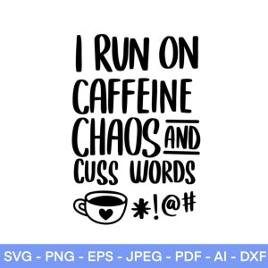 May include: Black and white text graphic that reads "I run on caffeine, chaos and cuss words" with a coffee cup and expletives below.