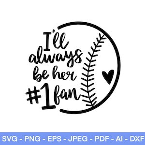 May include: Black and white graphic design with a baseball graphic and the text "I'll always be her #1 fan".