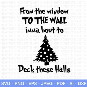 From The Window To The Wall Imma boutta Deck These Halls SVG, Funny Christmas Shirt svg, Merry Christmas, Cut File for Cricut, Silhouette