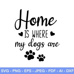 Home Is Where My Dogs Are SVG, Dog Lover svg, Dog Mom SVG, Dog Mama svg, for Cricut and Silhouette, pet Mom svg, dog lover svg, fur mama svg