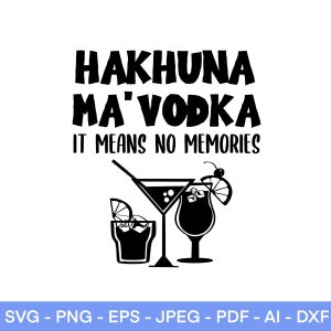 Hakhuna Matata svg, Drinking SVG, Vodka Svg, Drinking Humor, Drunk svg, Beer svg, Wine svg, Alcohol svg, Liquor, Cut File Cricut