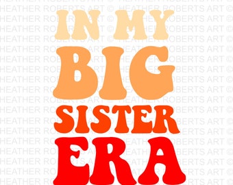 In My Big Sister Era SVG, Little Girl Quotes Svg, Retro Design, Sarcastic SVG, Funny svg, Kids shirt, Cut Files for Cricut, Silhouette