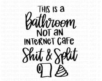 May include: Black and white graphic text that reads "This is a bathroom not an internet cafe Shit & Split" with a toilet paper roll and a cartoon poop emoji.